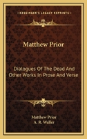 Matthew Prior: Dialogues Of The Dead And Other Works In Prose And Verse 1430489146 Book Cover