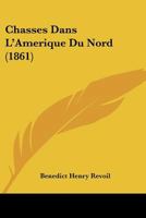 Chasses Dans L'Amerique Du Nord (1861) 2329007043 Book Cover