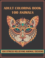 Adult Coloring Book 100 Animals: 100 Stress Relieving Animal Mandalas Designs with Lions, Elephants, Horses, Dogs, Owls, Wolfs, Birds, Fish, and more! B08NWTCSQ3 Book Cover