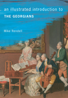 An Illustrated Introduction to the Georgians 1445636301 Book Cover