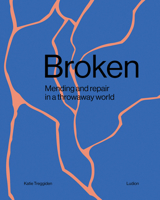 Broken: Mending and repair in a throwaway world 9493039897 Book Cover