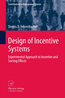Design of Incentive Systems: Experimental Approach to Incentive and Sorting Effects (Contributions to Management Science) 3642335985 Book Cover