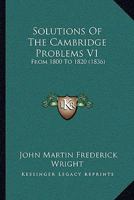 Solutions of the Cambridge Problems: From 1800 to 1820, Volume 1 1022464493 Book Cover