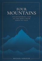 Four Mountains: Encountering God in the Bible from Eden to Zion 1683597621 Book Cover