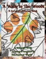 A Walk in the Woods: Greyscale images from 1000 Miles Hiking in Nature: 35 Greyscale Coloring Pages of Nature, Woodlands and Wild Things B0CQ8QSGQ4 Book Cover