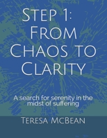 Step 1: From Chaos to Clarity: A search for serenity in the midst of suffering 108097556X Book Cover