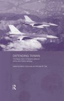 Defending Taiwan: The Future Vision of Taiwan's Defence Policy and Military Strategy