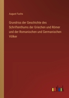 Grundriss der Geschichte des Schriftenthums der Griechen und Römer und der Romanischen und Germanischen Völker (German Edition) 3368561464 Book Cover