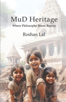 Mud Heritage: Where philosophy meets reality B0FFG7YZ57 Book Cover