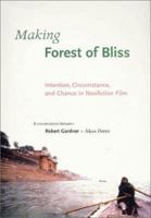 Making Forest of Bliss: Intention, Circumstance, and Chance in Nonfiction Film: A Conversation Between Robert Gardner + Akos Ostor (Voices and Visions in Film) 0674007875 Book Cover