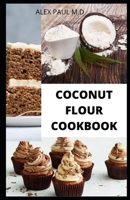 Coconut Flour Cookbook: Prefect Guide Plus Delicious Recipes of Gluten Free Coconut Flour & Almond Flour, Low Carb for Healthy living B08LN5N1ZV Book Cover