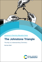 The Johnstone Triangle: The Key to Understanding Chemistry (Advances in Chemisry Education) 183916168X Book Cover