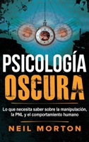 Psicología Oscura: Lo que necesita saber sobre la manipulación, la PNL y el comportamiento humano 1954029225 Book Cover