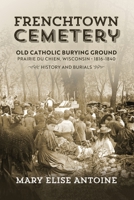 Frenchtown Cemetery. Old Catholic Burying Ground. Prairie du Chien 1955656290 Book Cover