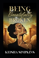 Being Beautifully Broken B09MYXTMCJ Book Cover