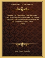 Reasons For Concluding That The Act Of 1711, Reversing The Attainders Of The Persons Convicted Of Witchcraft In Massachusetts, In The Year 1692, Became A Law 1164818880 Book Cover