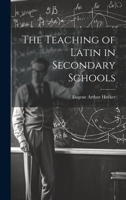 The Teaching of Latin in Secondary Schools 1015182038 Book Cover