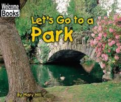 Let's Go to a Park (Welcome Books: Weekend Fun) 0516259180 Book Cover