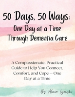 50 Days, 50 Ways: A Compassionate, Practical Guide to Help You Connect, Comfort, and Cope - One Day at a Time 1088141900 Book Cover