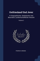 Ostfriesland Und Jever: In Geographischer, Statistischer Und Besonders Landwirtschaftlicher Hinsicht, Volume 2... 1022641034 Book Cover