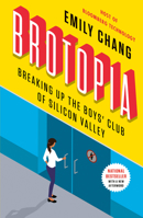 Brotopia: Breaking Up the Boys' Club of Silicon Valley 0525540172 Book Cover