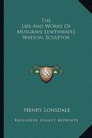 The Life and Works of Musgrave Lewthwaite Watson 1019139773 Book Cover