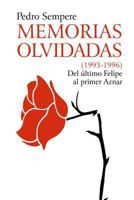 MEMORIAS OLVIDADAS (1993-1996) Del último Felipe al primer Aznar 1409213498 Book Cover