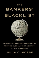 The Bankers' Blacklist: Unofficial Market Enforcement and the Global Fight Against Illicit Financing 150176151X Book Cover