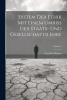 System Der Ethik Mit Einem Umriss Der Staats- Und Gesellschaftslehre; Volume 1 1021641987 Book Cover