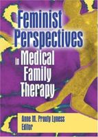 Feminist perspectives in medical family therapy 0789025469 Book Cover