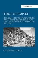 Edge of Empire: The British Political Officer and Tribal Administration on the North-West Frontier 1877–1947 1032924365 Book Cover