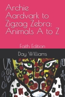 Archie Aardvark to Zigzag Zebra: Animals A to Z: Faith Edition B0C9FXRPQ8 Book Cover