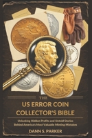 The US Error Coin Collector’s Bible: Unlocking Hidden Profits and Untold Stories Behind America's Most Valuable Minting Mistakes B0FCCZRGL4 Book Cover
