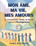 Mon Âme, ma Vie, mes Amours: Se connaître, Aimer, se Relier grâce à l'Ennéagramme (Bibliothèque de transformation humaine) (French Edition) B0GZK9GFGY Book Cover