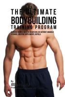 The Ultimate Bodybuilding Training Program: Increase Muscle Mass in 30 Days or Less Without Anabolic Steroids, Creatine Supplements, or Pills 1516843754 Book Cover