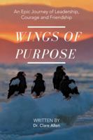 Wings of Purpose: An Epic Journey of Leadership, Courage and Friendship 1504312821 Book Cover