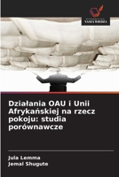 Dzialania OAU i Unii Afrykanskiej na rzecz pokoju: studia porównawcze (Polish Edition) 6209700780 Book Cover