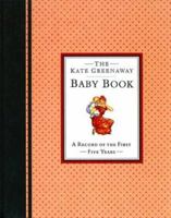 The Kate Greenaway Baby Book/a Record of the First Five Years 0941434885 Book Cover
