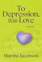 To Depression, With Love: A Memoir 1964721946 Book Cover