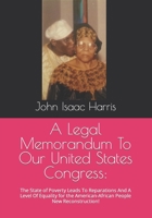 A Legal Memorandum To Our United States Congress:: The State of Poverty Leads To Reparations And A Level Of Equality for the American-African People New Reconstruction! B09NGNBW5D Book Cover