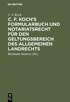 C. F. Koch's Formularbuch Und Notariatsrecht F�r Den Geltungsbereich Des Allgemeinen Landrechts 3111321126 Book Cover