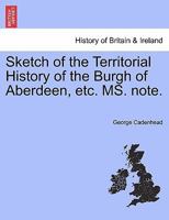 Sketch of the Territorial History of the Burgh of Aberdeen 1113401400 Book Cover