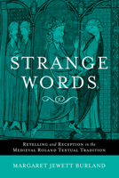 Strange Words: Retelling and Reception in the Medieval Roland Textual Tradition 0268022038 Book Cover