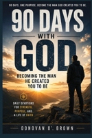 90 Days With God: Becoming the Man He Created You to Be B0HHR4W6HS Book Cover
