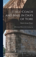 Stage-Coach and Mail in Days of Yore: A Picturesque History of the Coaching Age 1015507816 Book Cover