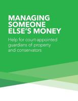 Managing Someone Else's Money: Help for Court Appointed Guardians of Property and Conservators 1501016326 Book Cover