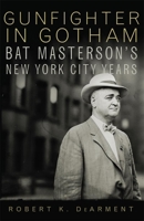 Gunfighter in Gotham: Bat Masterson's New York City Years 0806142634 Book Cover