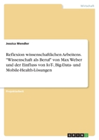 Reflexion wissenschaftlichen Arbeitens. Wissenschaft als Beruf von Max Weber und der Einfluss von IoT-, Big-Data- und Mobile-Health-Lösungen 3346588769 Book Cover