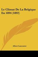 Le Climat de La Belgique En 1894 (1892) 1160740941 Book Cover