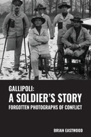 Gallipoli: A Soldier's Story 1910779954 Book Cover